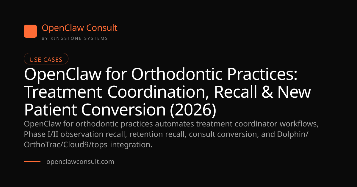 OpenClaw for Orthodontic Practices 2026: TC Automation, Phase I/II ...